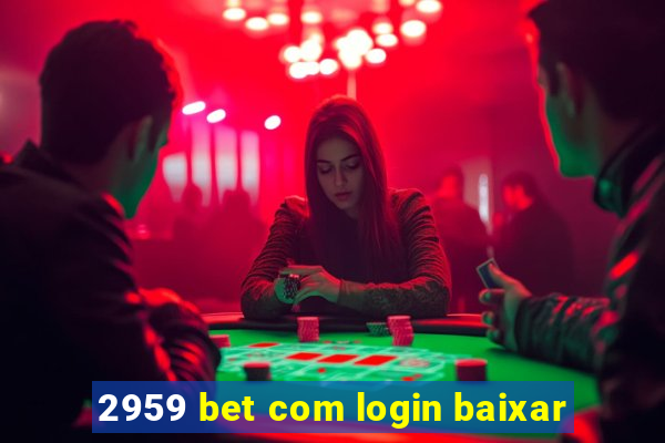 2959 bet com login baixar